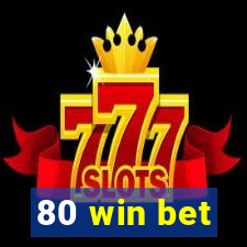 80 win bet